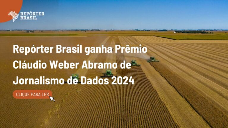 Repórter Brasil ganha Prêmio Cláudio Weber Abramo de Jornalismo de Dados 2024