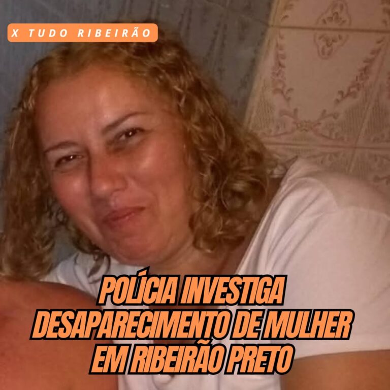 POLÍCIA INVESTIGA DESAPARECIMENTO DE MULHER EM RIBEIRÃO PRETO – X Tudo Ribeirão